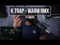 K-Trap Ft Skepta - Warm Remix (Official Video) [Reaction] | LeeToTheVI
