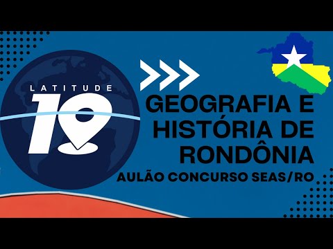 AULÃO CONCURSO SEAS/RO GEOGRAFIA E HISTÓRIA DE RONDÔNIA