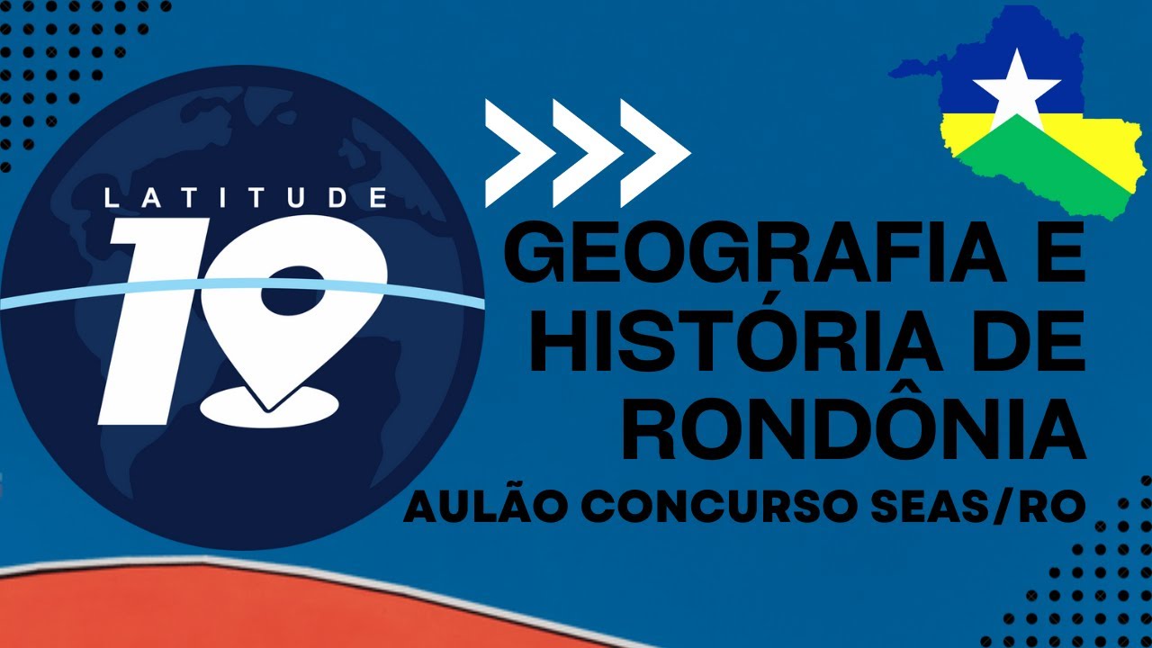 AULÃO CONCURSO SEAS/RO GEOGRAFIA E HISTÓRIA DE RONDÔNIA