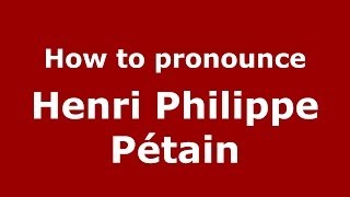 How to pronounce Henri Philippe Pétain