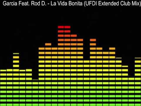 Garcia Feat. Rod D. - La Vida Bonita (UFDI Extended Club Mix)