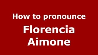 How to pronounce Florencia Aimone