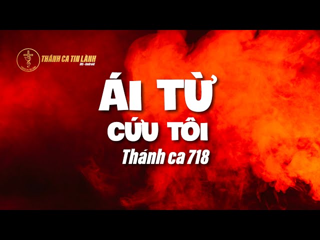 THÁNH CA 718 | ÁI TỪ CỨU TÔI | KARAOKE THÁNH CA TIN LÀNH