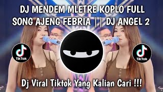 Download lagu DJ MENDEM MLETRE KOPLO FULL SONG -  AJENG FEBRIA || DJ ANGEL 2 VIRAL TIKTOK TERBARU mp3