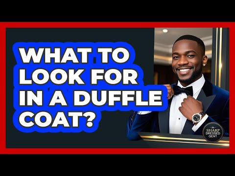 What To Look For In A Duffle Coat?