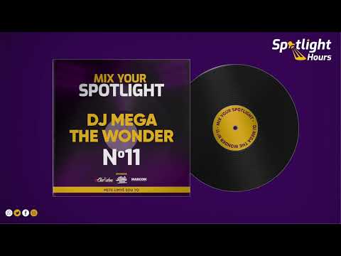SPOTLIGHT HOURS | Mix Your Spotlight 2025 | DJ Mega The Wonder - MYS-11
