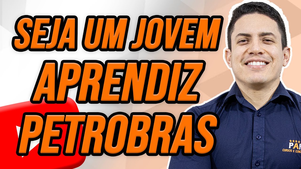 JOVEM APRENDIZ DA PETROBRAS – COMO CONSEGUIR UMA VAGA?
