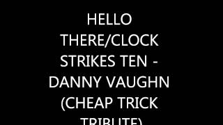 Hello There/Clock Strikes Ten - Danny Vaughn (Cheap Trick Cover)