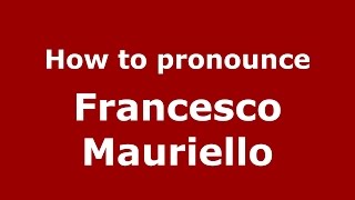 How to pronounce Francesco Mauriello