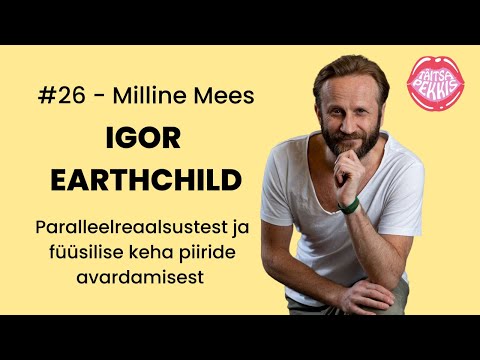 Milline Mees #26 - Igor Earthchild - Paralleelreaalsustest ja füüsilise keha piiridest