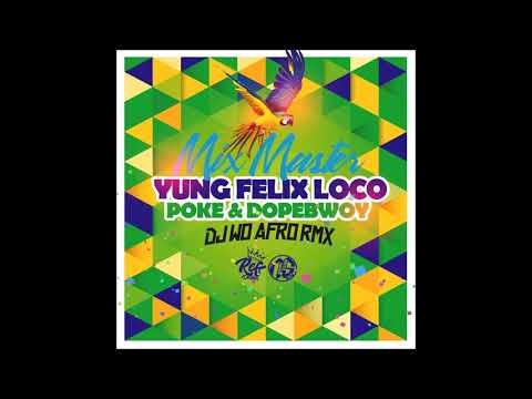 Yung Félix Ft Poke & Dopebwoy - Loco (Dj Wo Afro RMX) 2018