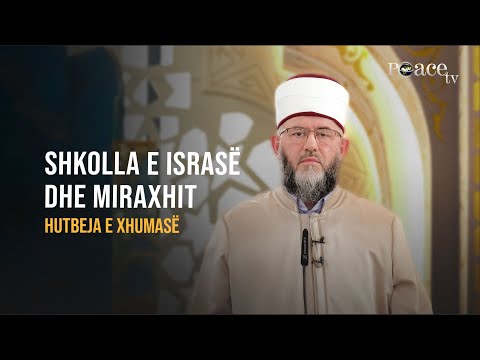HUTBE | Shkolla e Israsë dhe Miraxhit - Sadat Rrustemi