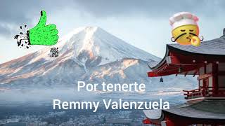 Por tenerte- Remmy Valenzuela