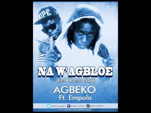 Agbeko - Na W'AGBLOE (Let Them Say) ft Empala (Prod by Eddy)