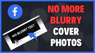 WHY IS MY FACEBOOK COVER IMAGE BLURRY? No More Blurry Facebook Cover Pictures - Simple Hack
