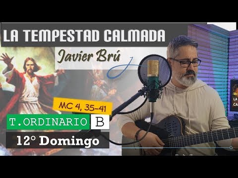 La Tempestad Calmada - Javier Brú | 12° Domingo del T. Ordinario Ciclo B (Mc 4, 35-41)