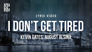 Kevin Gates feat. August Alsina - I Don&#39;t Get Tired | Lyrics