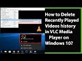 How to Delete Recently Watched Videos History on VLC Media Player in Windows 10?