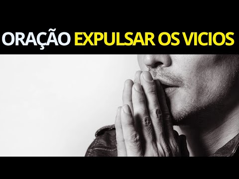 💖 Oração para Expulsar os Vícios - oração para expulsar os vícios da sua casa e família