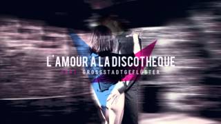 L'AMOUR A LA DISCOTHEQUE - Mini Moustache feat. Grossstadtgeflüster