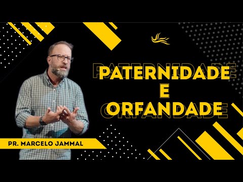 Paternidade e Orfandade :: Pr. Marcelo Jammal