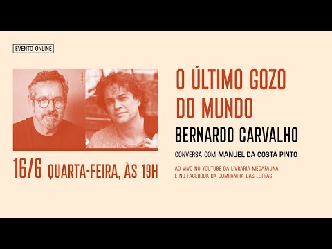 "O ÚLTIMO GOZO DO MUNDO": Bernardo Carvalho conversa com Manuel da Costa Pinto