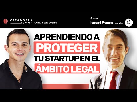 Aprende a proteger tu startup en el ámbito legal | Ismael Franco, Founder Bernal & Franco.