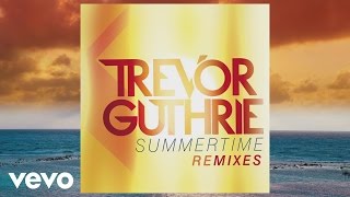 Trevor Guthrie - Summertime (Glenn Morrison Remix) (Audio)