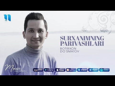 Botirxon Do'smatov - Surxanimning parivashlari | Ботирхон - Сурханимнинг паривашлари (music version)