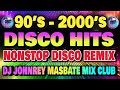 DISCO HITS OF 2000's - NONSTOP DISCO PARTY REMIX | DJ JOHNREY | TEKNO REMIX