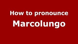 How to pronounce Marcolungo