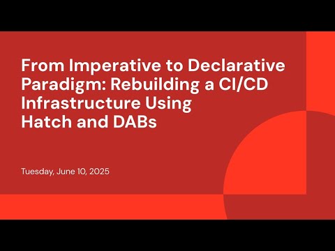 Watch: From Imperative to Declarative Paradigm: Rebuilding a CI/CD Infrastructure Using Hatch and DABs
