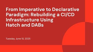 From Imperative to Declarative Paradigm: Rebuilding a CI/CD Infrastructure Using Hatch and DABs