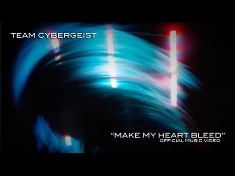 TEAM CYBERGEIST: Make My Heart Bleed