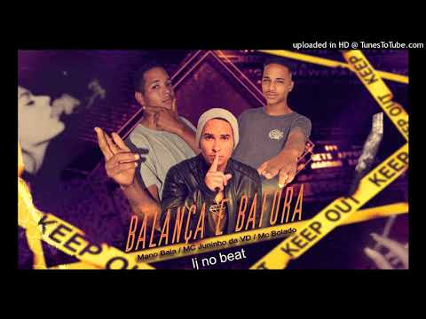 MC MANO BALA, MC JUNINHO DA VD, E MC BOLADO, - BALANÇA E BAFORA