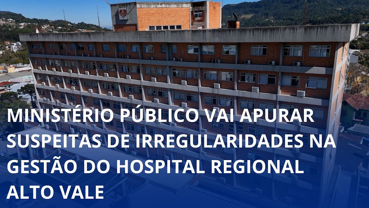 Ministério Público vai apurar suspeitas de irregularidades na gestão do Hospital Regional Alto Vale