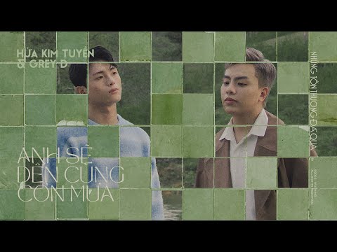 'anh sẽ đến cùng cơn mưa' - hứa kim tuyền x grey d (from EP 'những tổn thương đã qua')