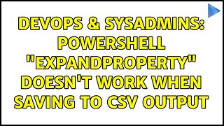 DevOps & SysAdmins: Powershell ExpandProperty doesn't work when saving to CSV output