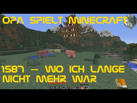 Opa spielt Minecraft 1587 – Wo ich lange nicht mehr war