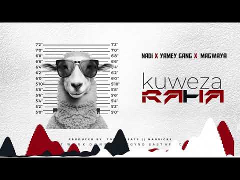KUWEZA RAHA-NADI X YAMEY GANG X MAGWAYA