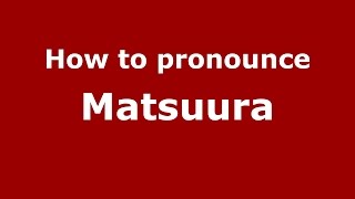 How to pronounce Matsuura