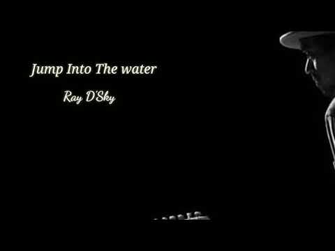 Ray D'Sky - Jump Into The Water