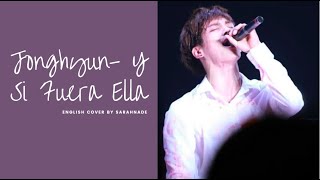 Jonghyun (SHINEE) - Y Si Fuera Ella English Cover
