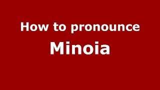 How to pronounce Minoia