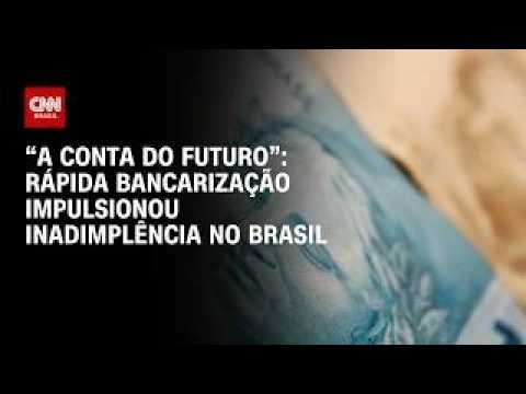 Rápida bancarização impulsionou inadimplência no Brasil; confira | CNN PRIME TIME
