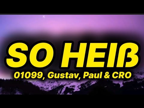 01099, Gustav, Paul & CRO - So Heiß (lyrics/text)
