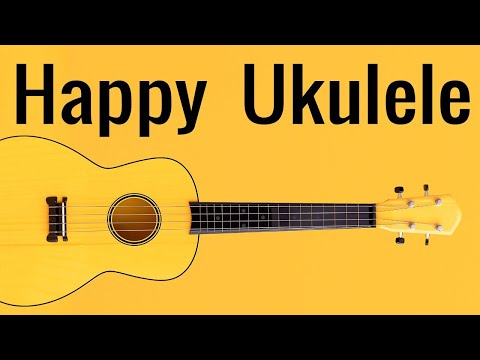 Happy Ukulele Music - Good Morning Music To Start Your Day