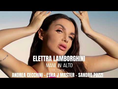 Elettra Lamborgnini - mani in alto (Luka J Master - Andrea Cecchini - Sandro Pozzi)ULTIMIX VERSION
