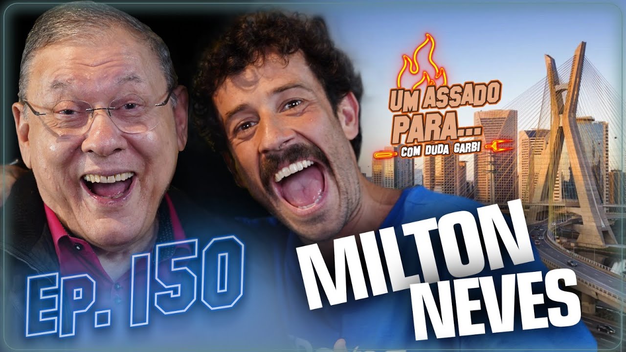 UM ASSADO PARA... MILTON NEVES | #150