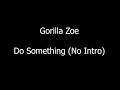 Gorilla Zoe - Do Something (No Intro)